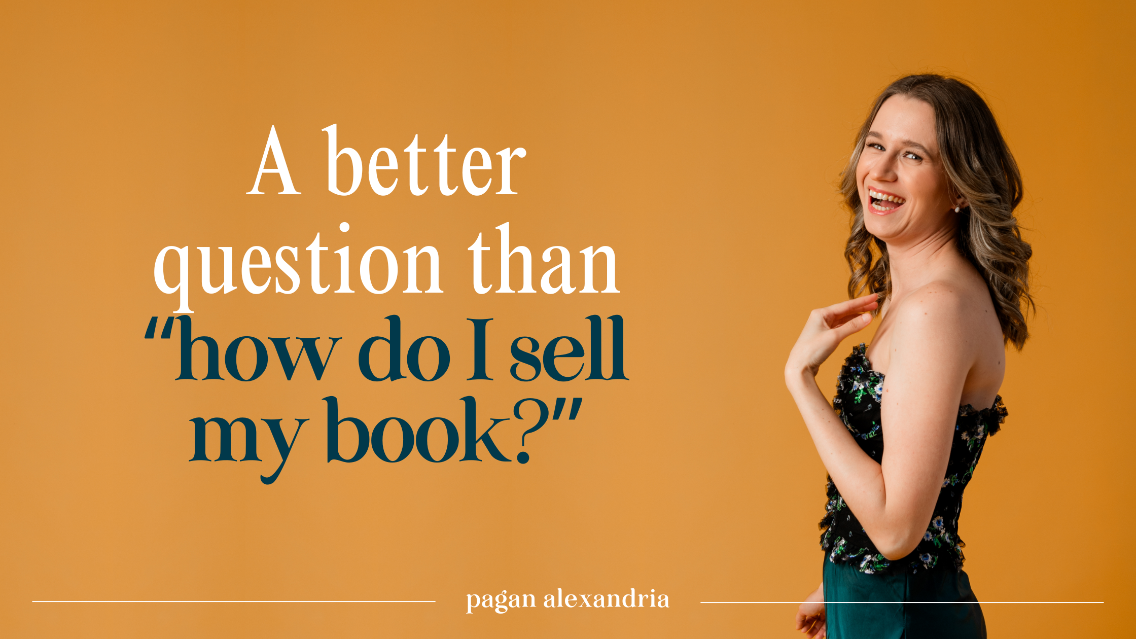 A Better Question Than ‘How Do I Sell My Book’? - Pagan Alexandria